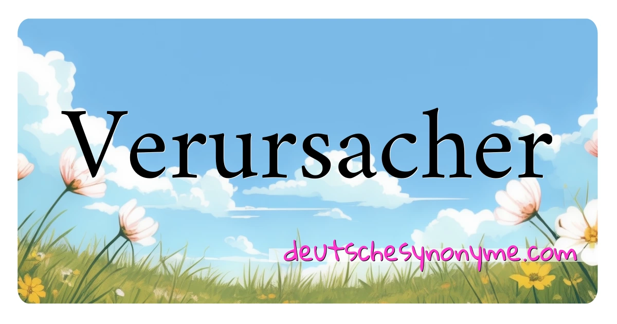 Verursacher Synonyme Kreuzworträtsel bedeuten Erklärung und Verwendung