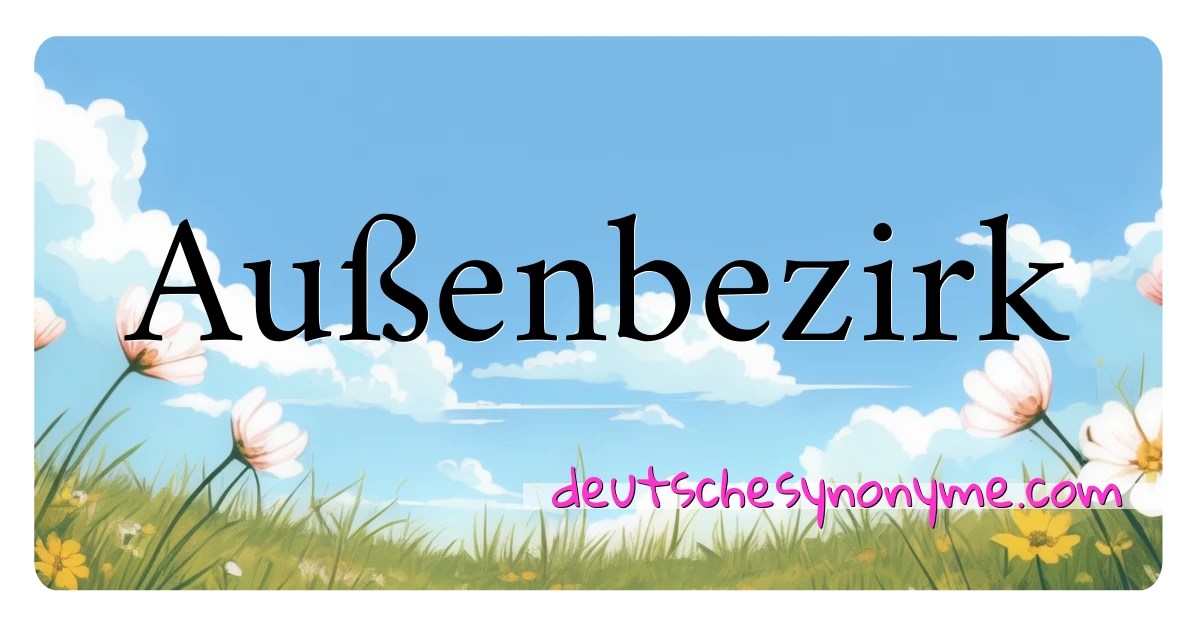 Außenbezirk Synonyme Kreuzworträtsel bedeuten Erklärung und Verwendung