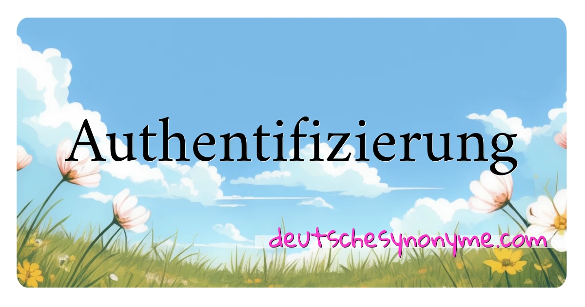 Authentifizierung Synonyme Kreuzworträtsel bedeuten Erklärung und Verwendung