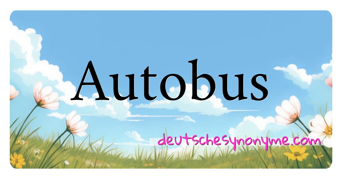 Autobus Synonyme Kreuzworträtsel bedeuten Erklärung und Verwendung