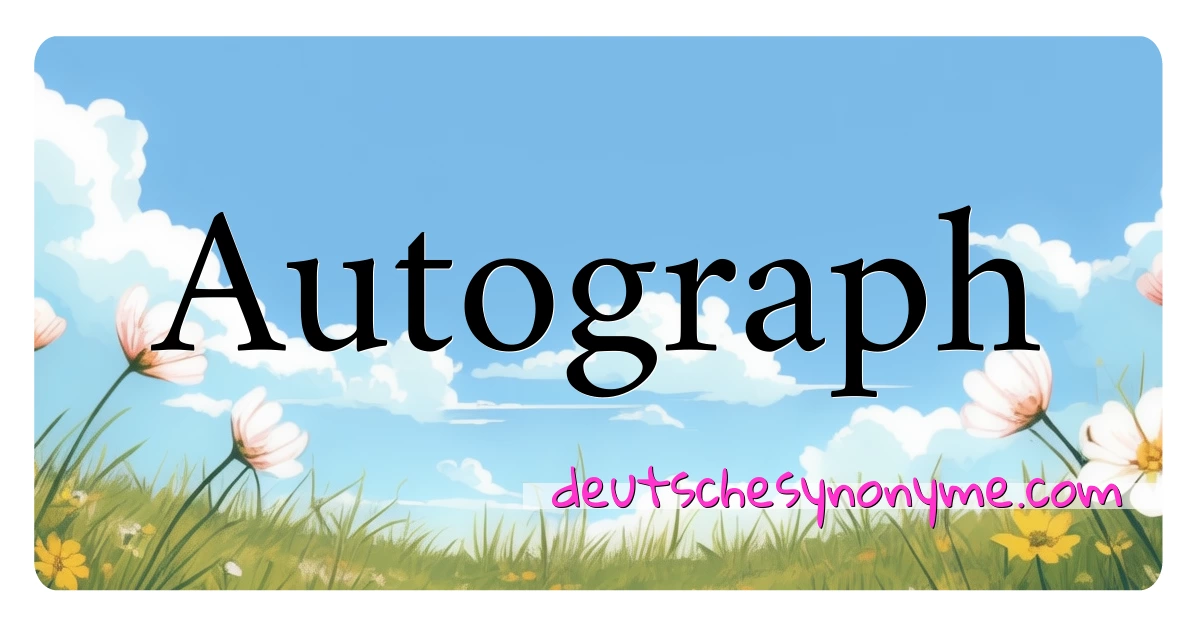 Autograph Synonyme Kreuzworträtsel bedeuten Erklärung und Verwendung