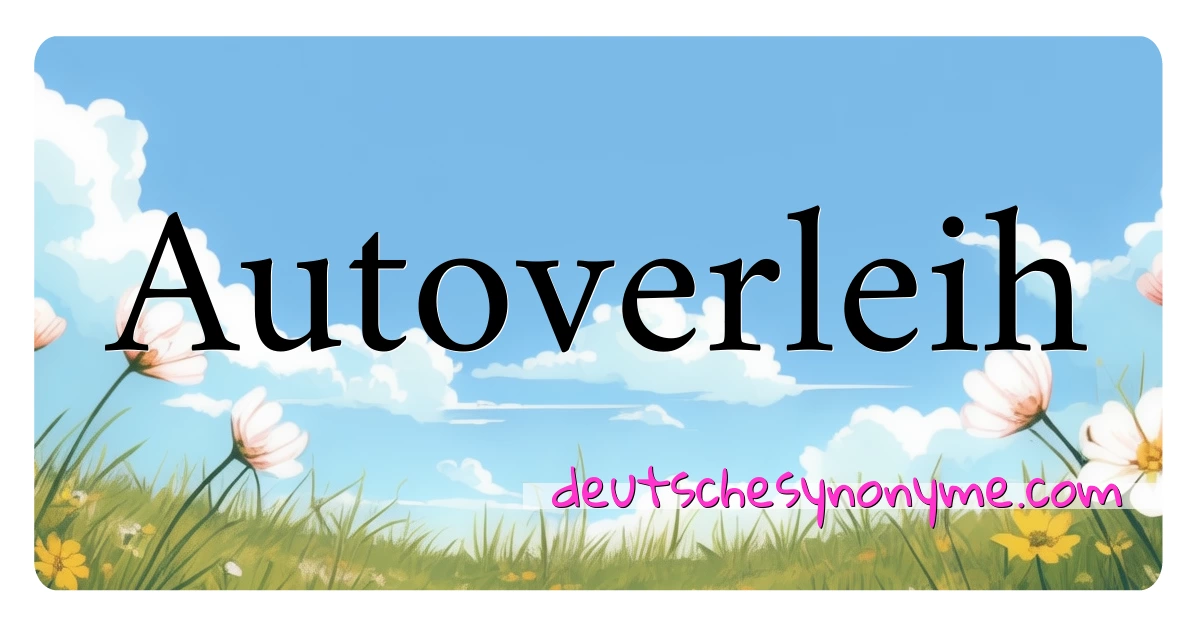 Autoverleih Synonyme Kreuzworträtsel bedeuten Erklärung und Verwendung