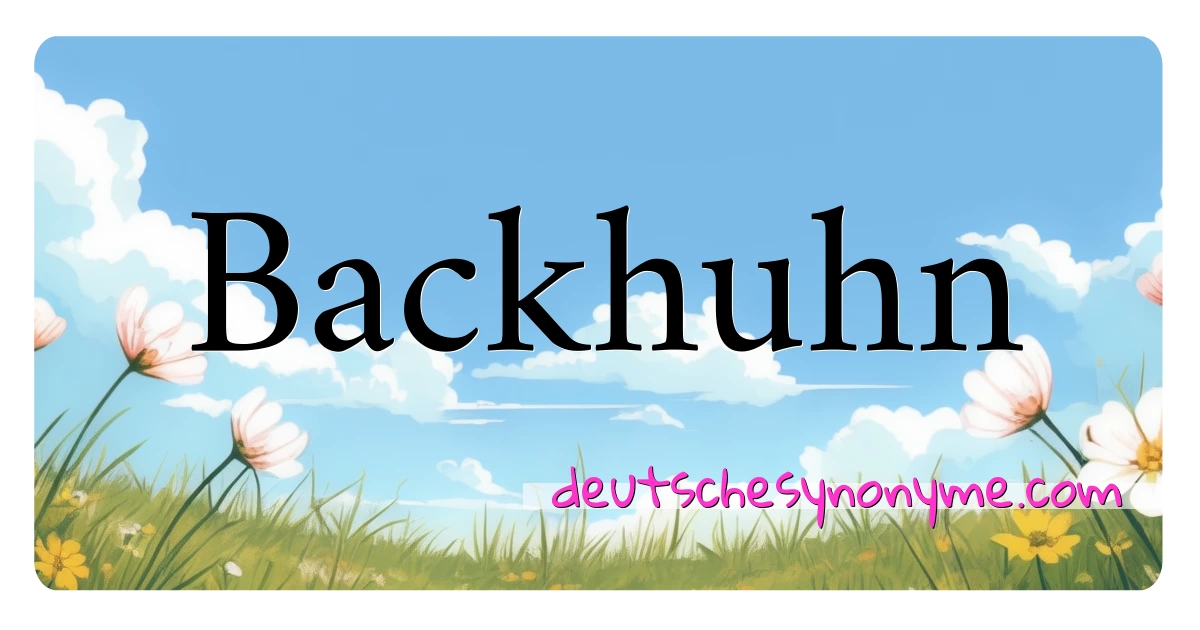 Backhuhn Synonyme Kreuzworträtsel bedeuten Erklärung und Verwendung