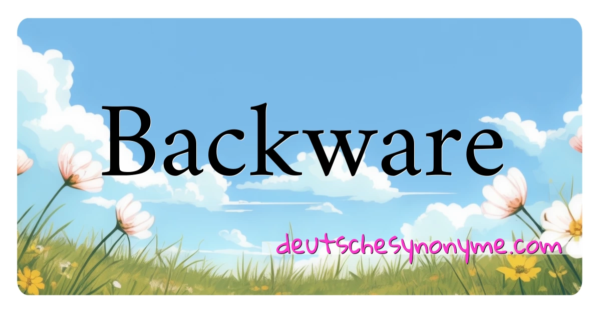 Backware Synonyme Kreuzworträtsel bedeuten Erklärung und Verwendung