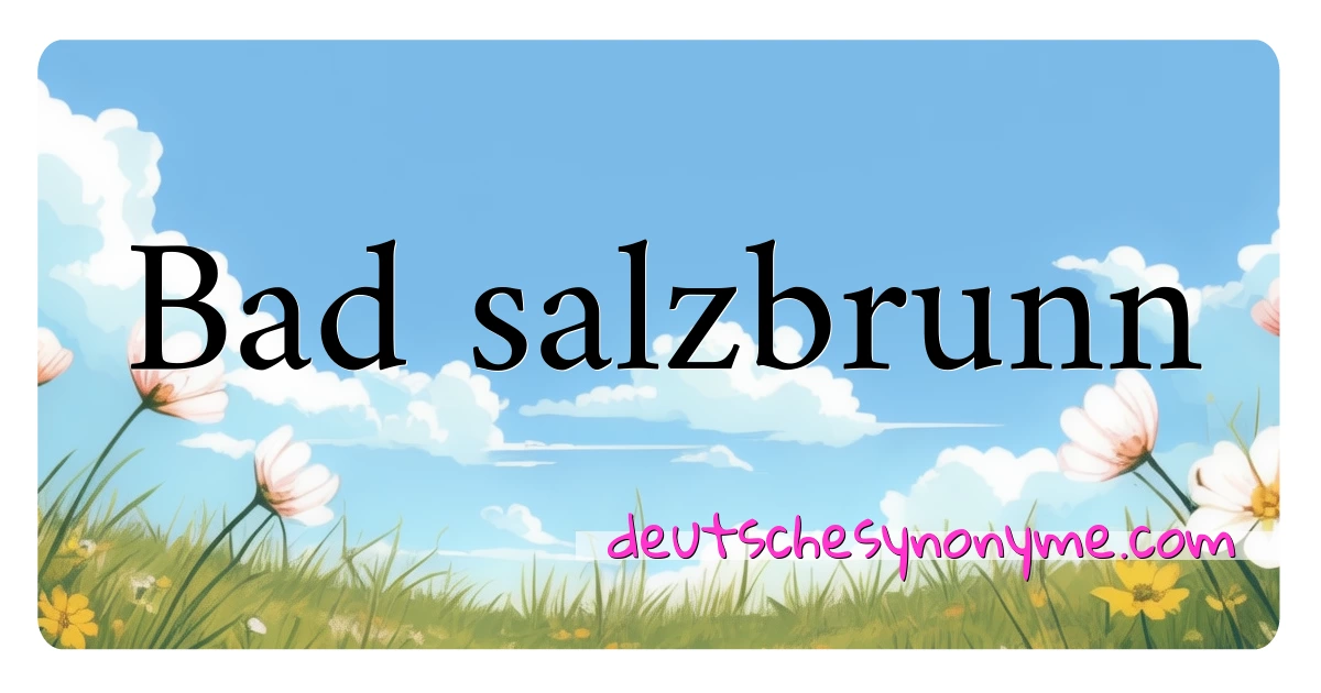 Bad salzbrunn Synonyme Kreuzworträtsel bedeuten Erklärung und Verwendung