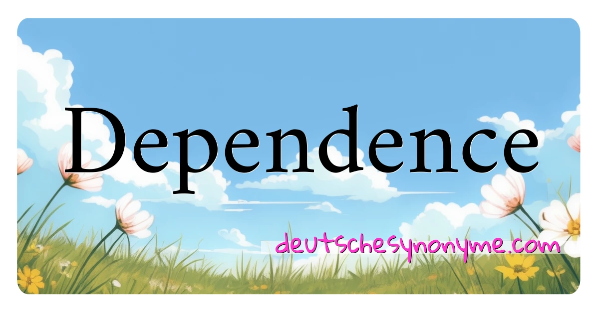 Dependence Synonyme Kreuzworträtsel bedeuten Erklärung und Verwendung