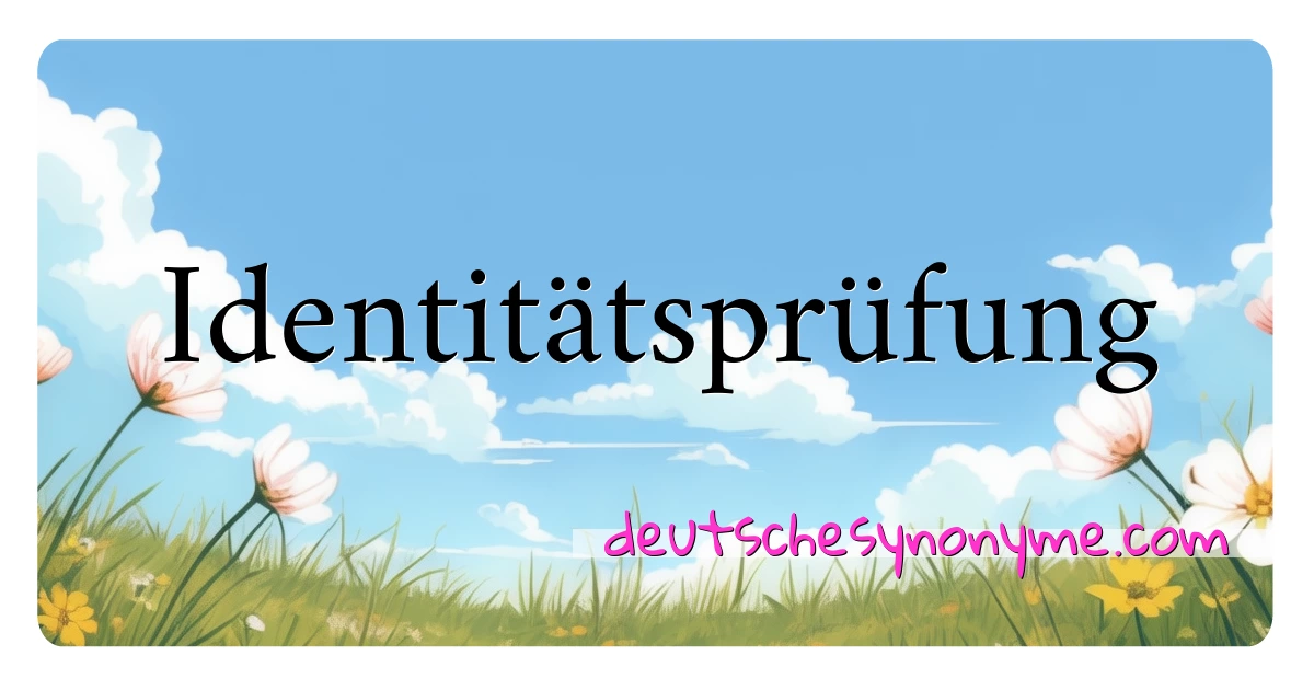 Identitätsprüfung Synonyme Kreuzworträtsel bedeuten Erklärung und Verwendung