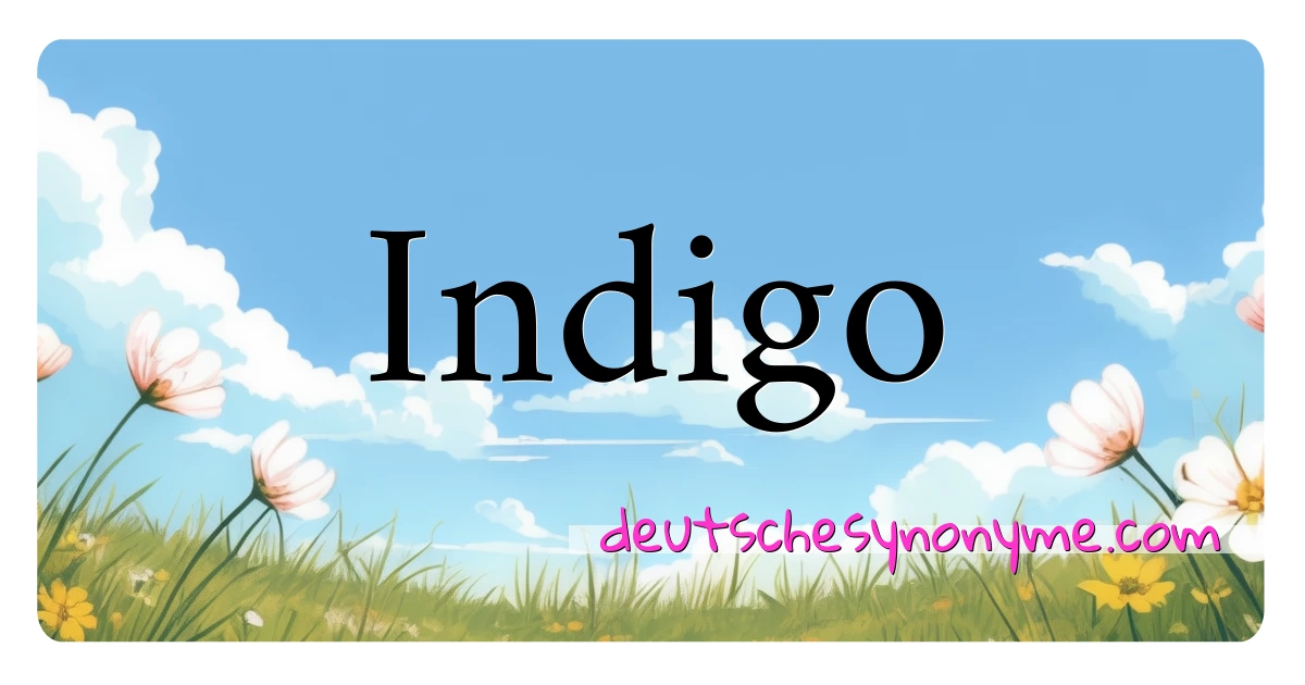 Indigo Synonyme Kreuzworträtsel bedeuten Erklärung und Verwendung