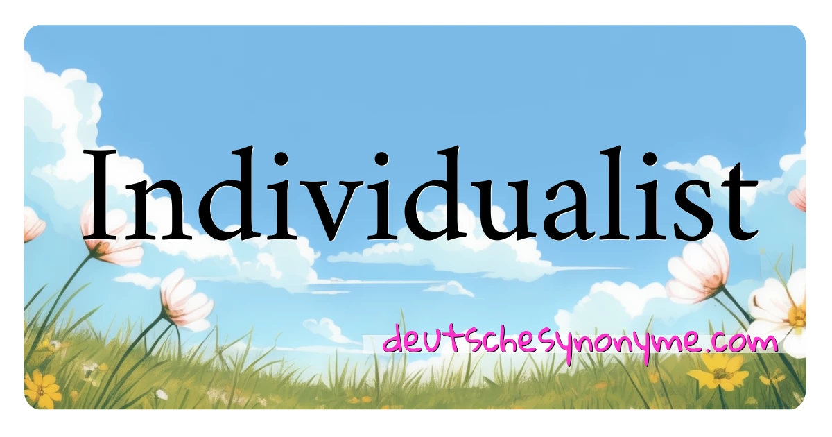 Individualist Synonyme Kreuzworträtsel bedeuten Erklärung und Verwendung