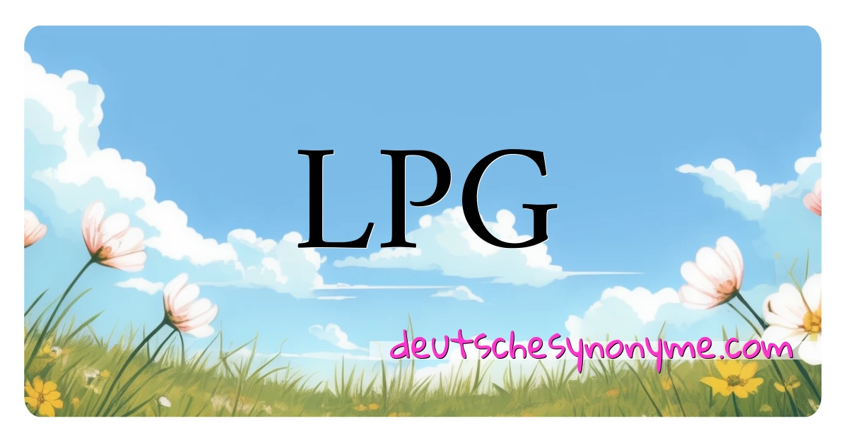 LPG Synonyme Kreuzworträtsel bedeuten Erklärung und Verwendung