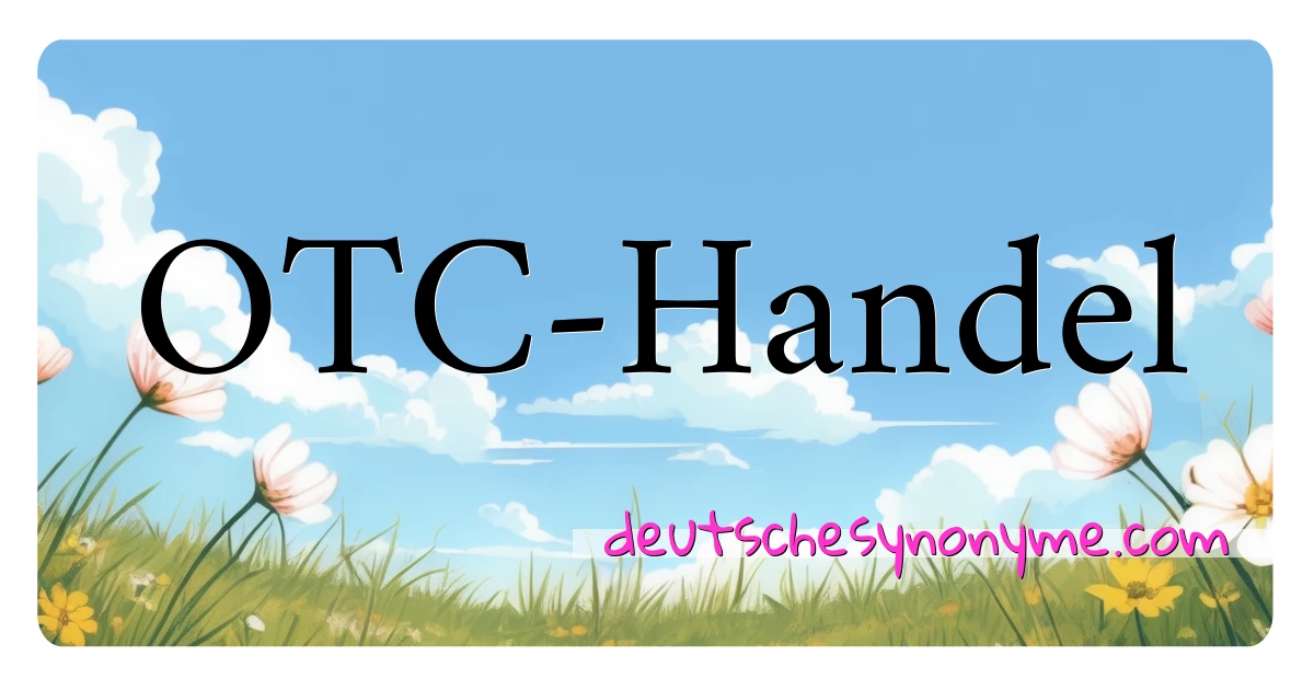 OTC-Handel Synonyme Kreuzworträtsel bedeuten Erklärung und Verwendung