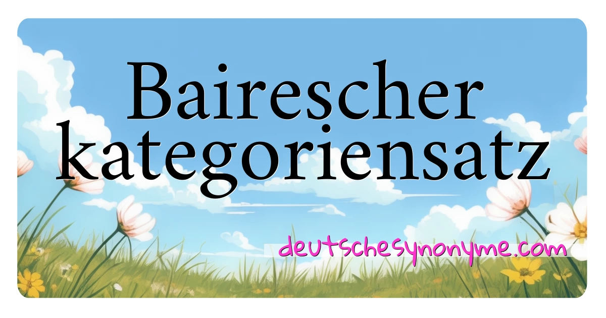 Bairescher kategoriensatz Synonyme Kreuzworträtsel bedeuten Erklärung und Verwendung