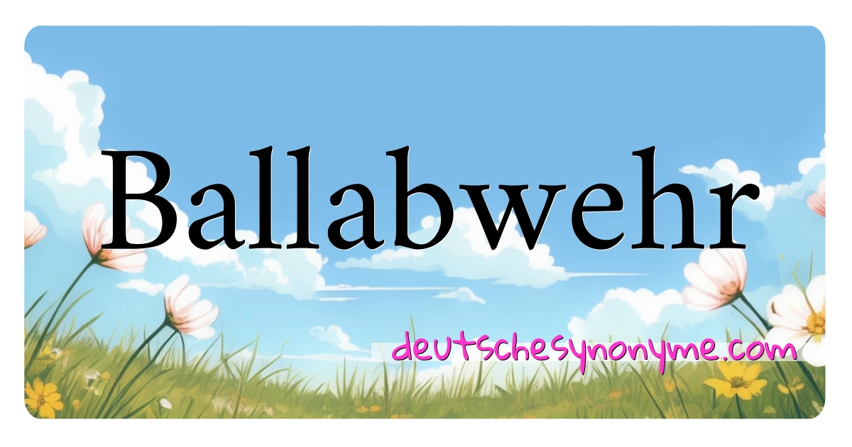 Ballabwehr Synonyme Kreuzworträtsel bedeuten Erklärung und Verwendung