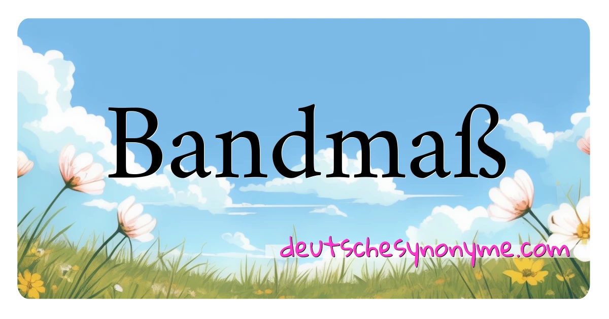 Bandmaß Synonyme Kreuzworträtsel bedeuten Erklärung und Verwendung