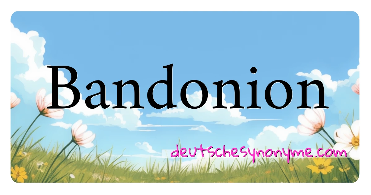 Bandonion Synonyme Kreuzworträtsel bedeuten Erklärung und Verwendung