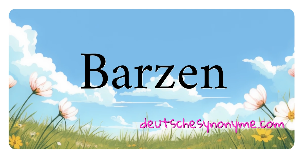 Barzen Synonyme Kreuzworträtsel bedeuten Erklärung und Verwendung