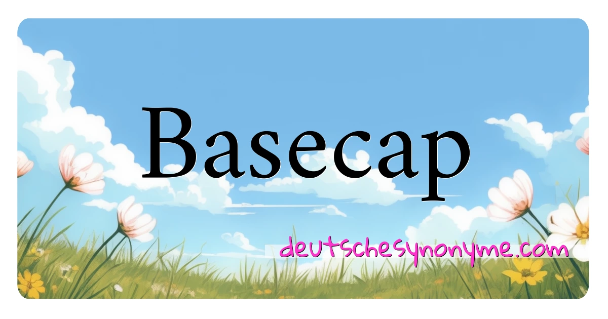 Basecap Synonyme Kreuzworträtsel bedeuten Erklärung und Verwendung