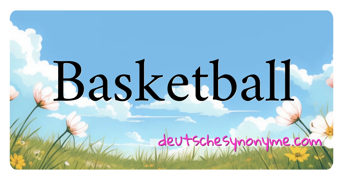 Basketball Synonyme Kreuzworträtsel bedeuten Erklärung und Verwendung