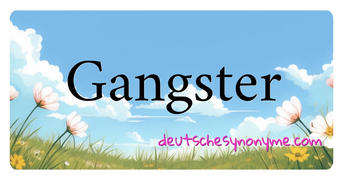 Gangster Synonyme Kreuzworträtsel bedeuten Erklärung und Verwendung