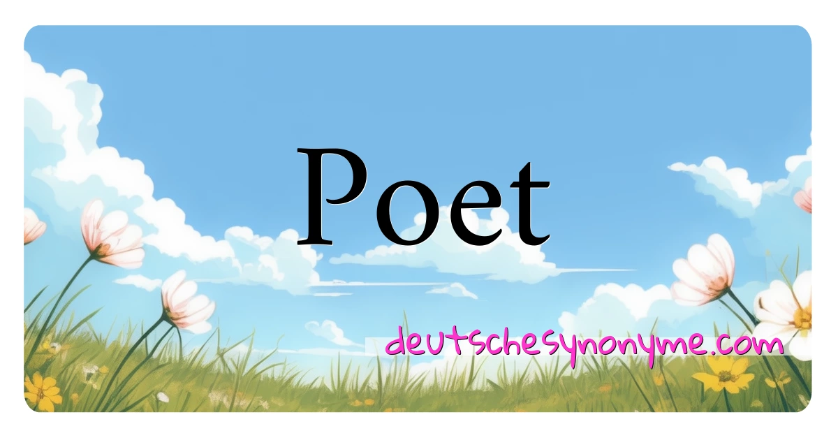 Poet Synonyme Kreuzworträtsel bedeuten Erklärung und Verwendung