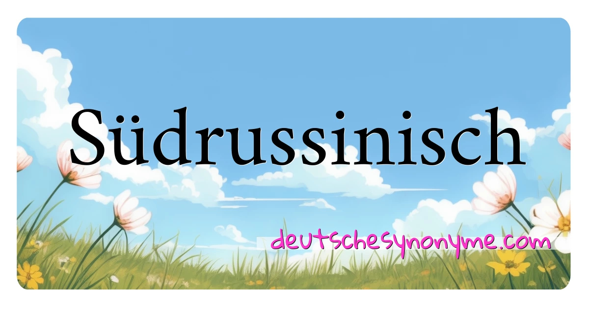 Südrussinisch Synonyme Kreuzworträtsel bedeuten Erklärung und Verwendung