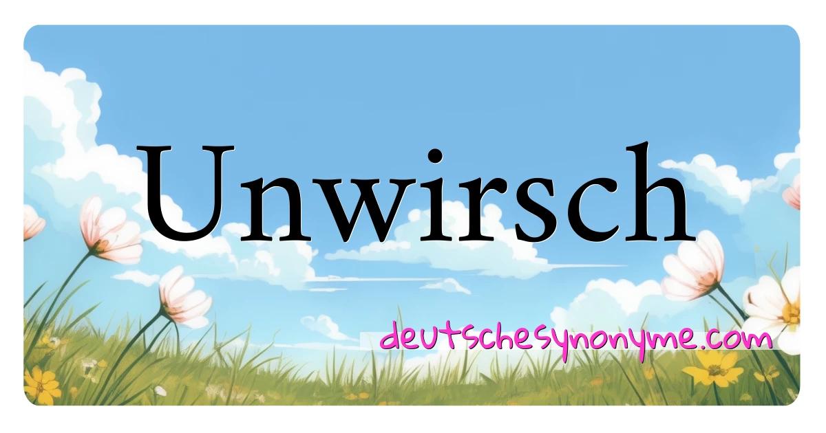 Unwirsch Synonyme Kreuzworträtsel bedeuten Erklärung und Verwendung