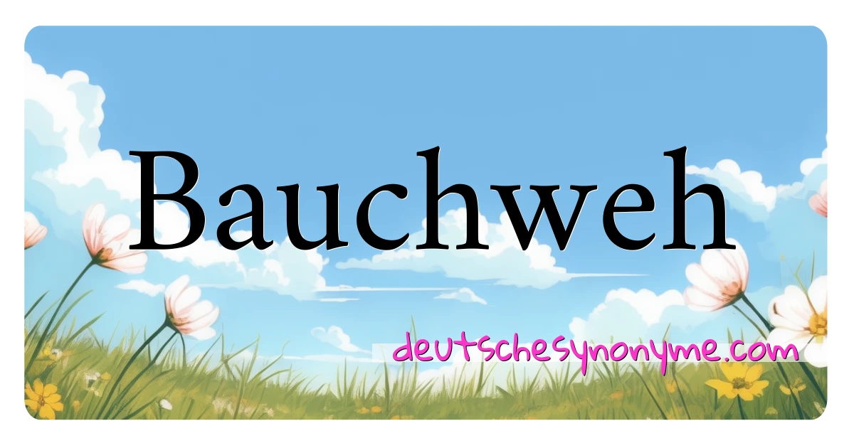 Bauchweh Synonyme Kreuzworträtsel bedeuten Erklärung und Verwendung