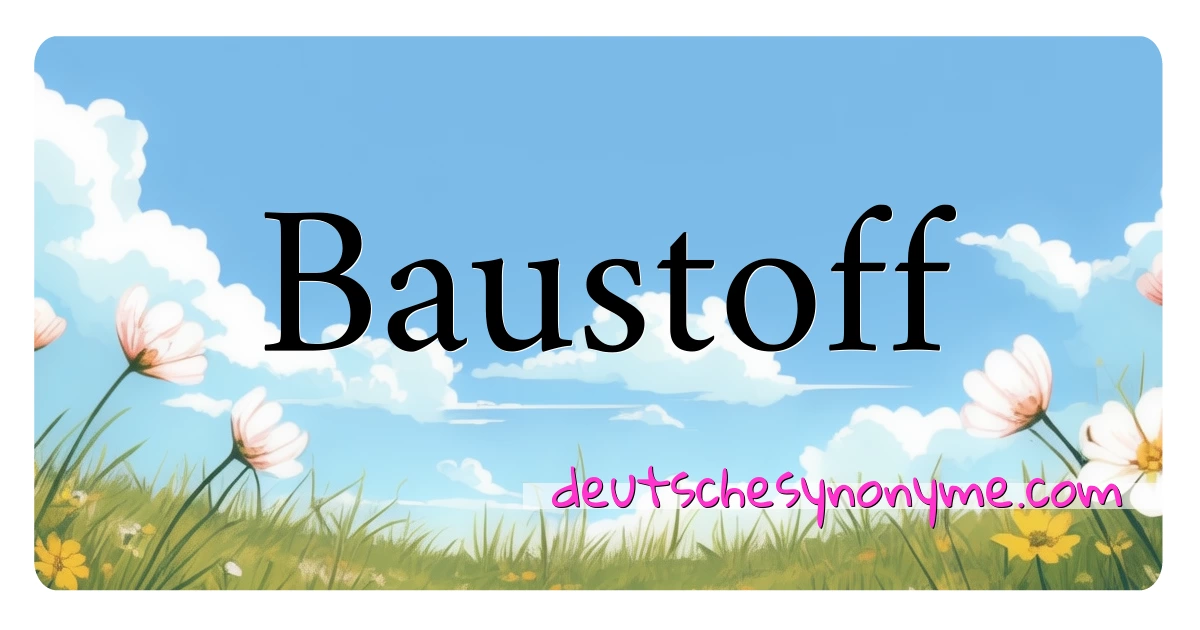 Baustoff Synonyme Kreuzworträtsel bedeuten Erklärung und Verwendung