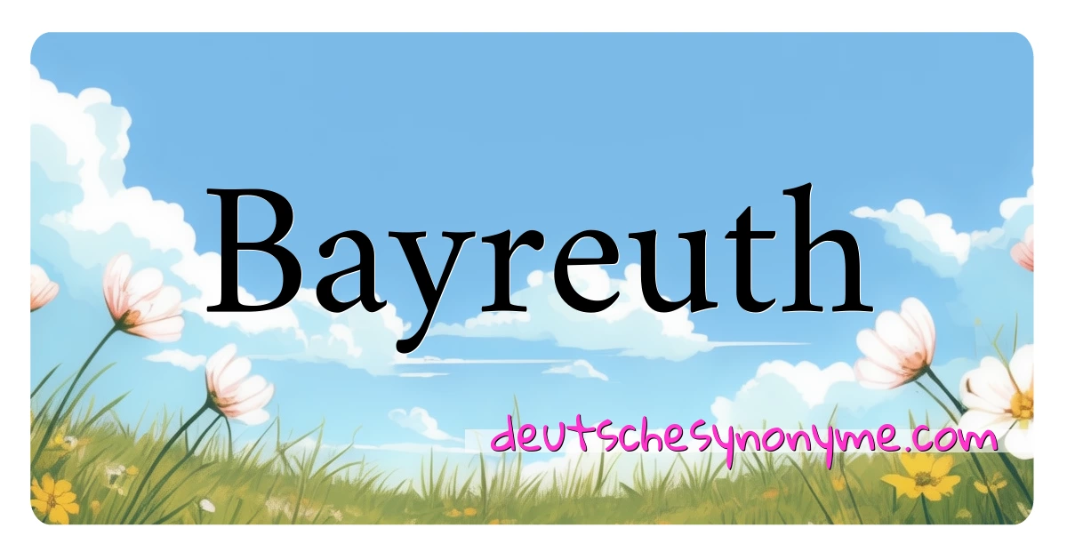 Bayreuth Synonyme Kreuzworträtsel bedeuten Erklärung und Verwendung