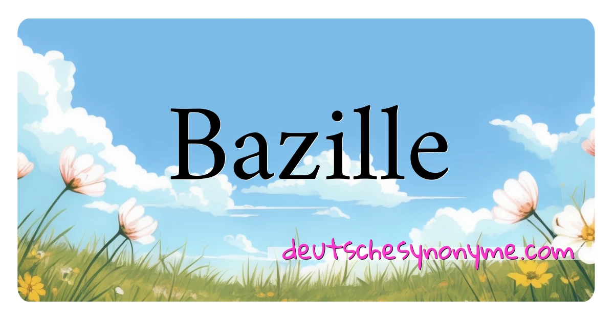 Bazille Synonyme Kreuzworträtsel bedeuten Erklärung und Verwendung