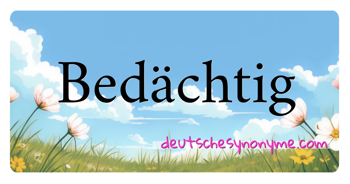 Bedächtig Synonyme Kreuzworträtsel bedeuten Erklärung und Verwendung