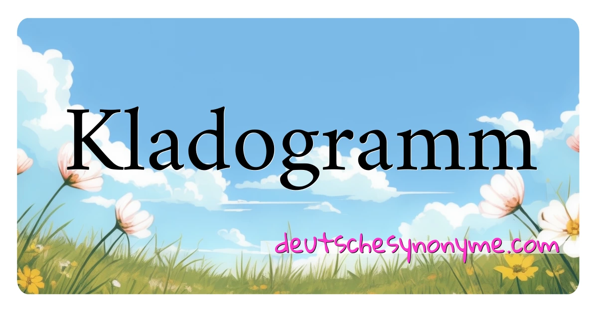 Kladogramm Synonyme Kreuzworträtsel bedeuten Erklärung und Verwendung