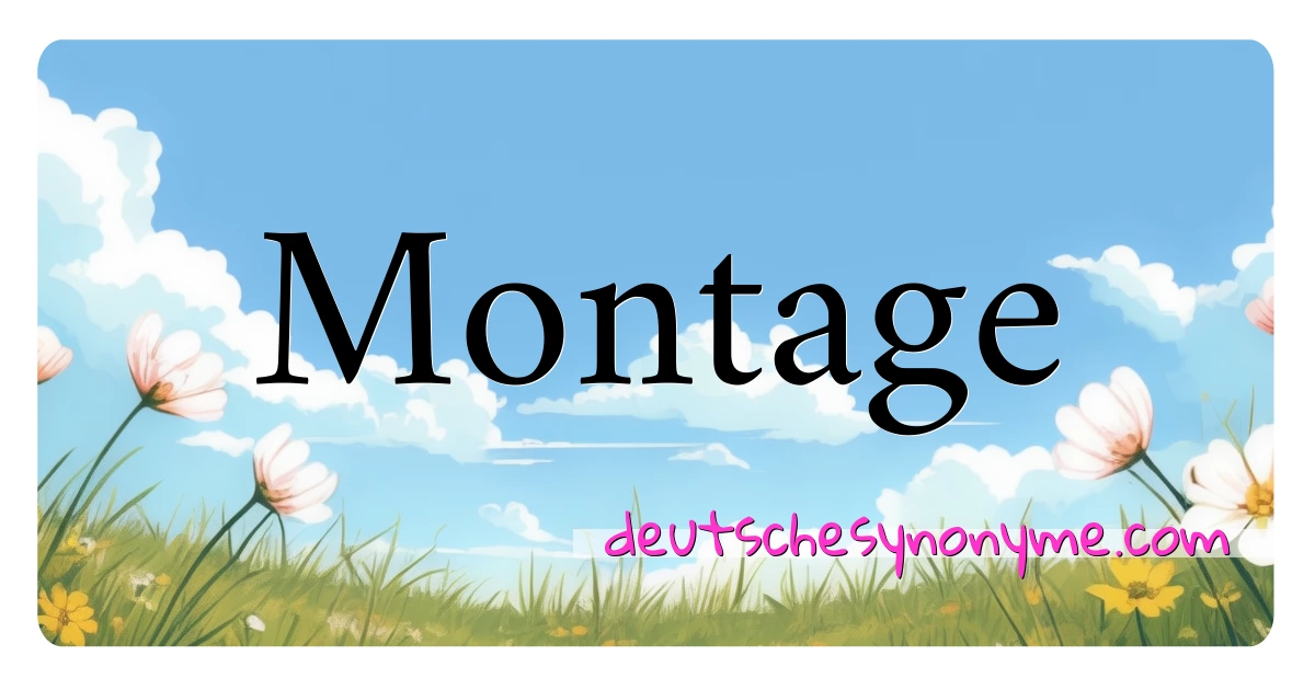 Montage Synonyme Kreuzworträtsel bedeuten Erklärung und Verwendung