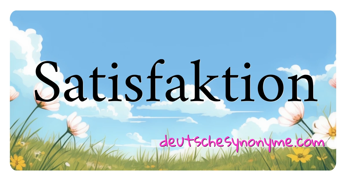 Satisfaktion Synonyme Kreuzworträtsel bedeuten Erklärung und Verwendung