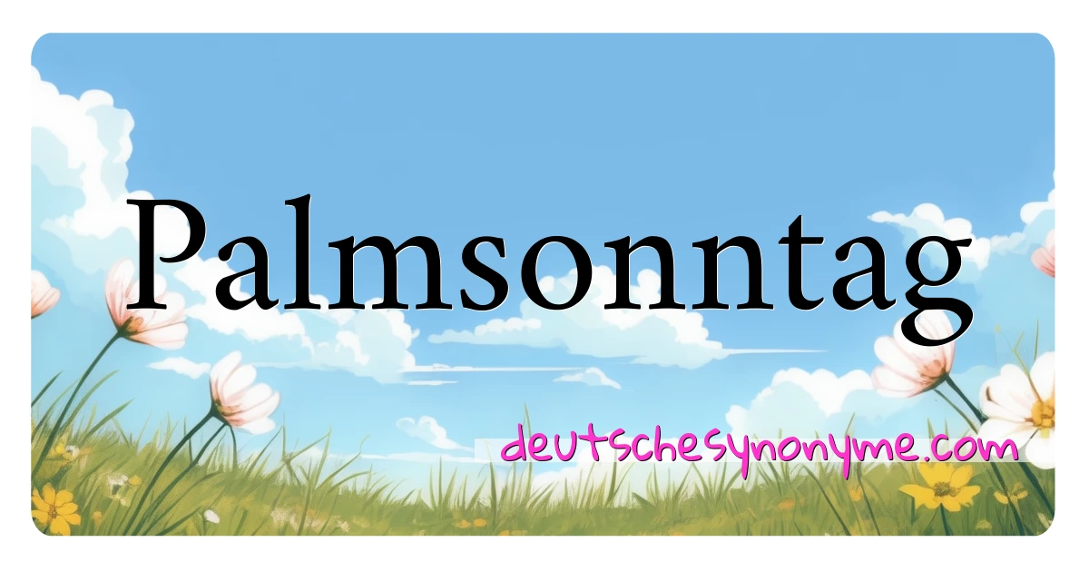 Palmsonntag Synonyme Kreuzworträtsel bedeuten Erklärung und Verwendung