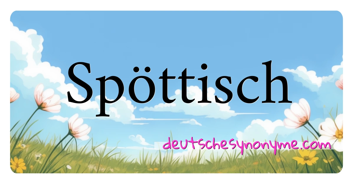 Spöttisch Synonyme Kreuzworträtsel bedeuten Erklärung und Verwendung