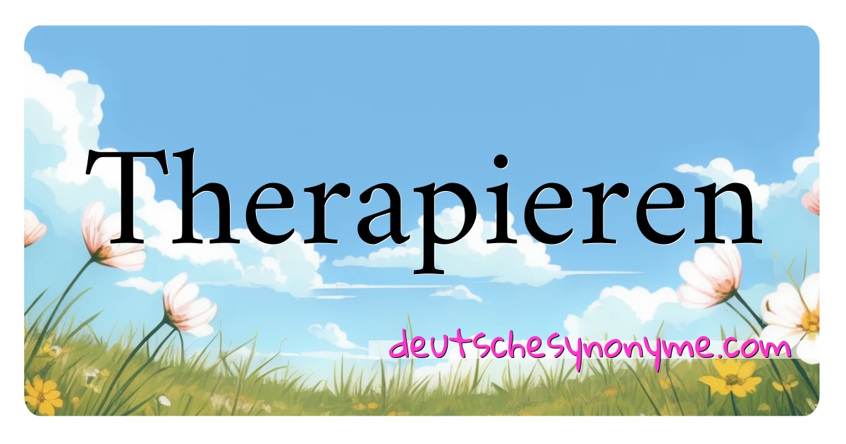 Therapieren Synonyme Kreuzworträtsel bedeuten Erklärung und Verwendung