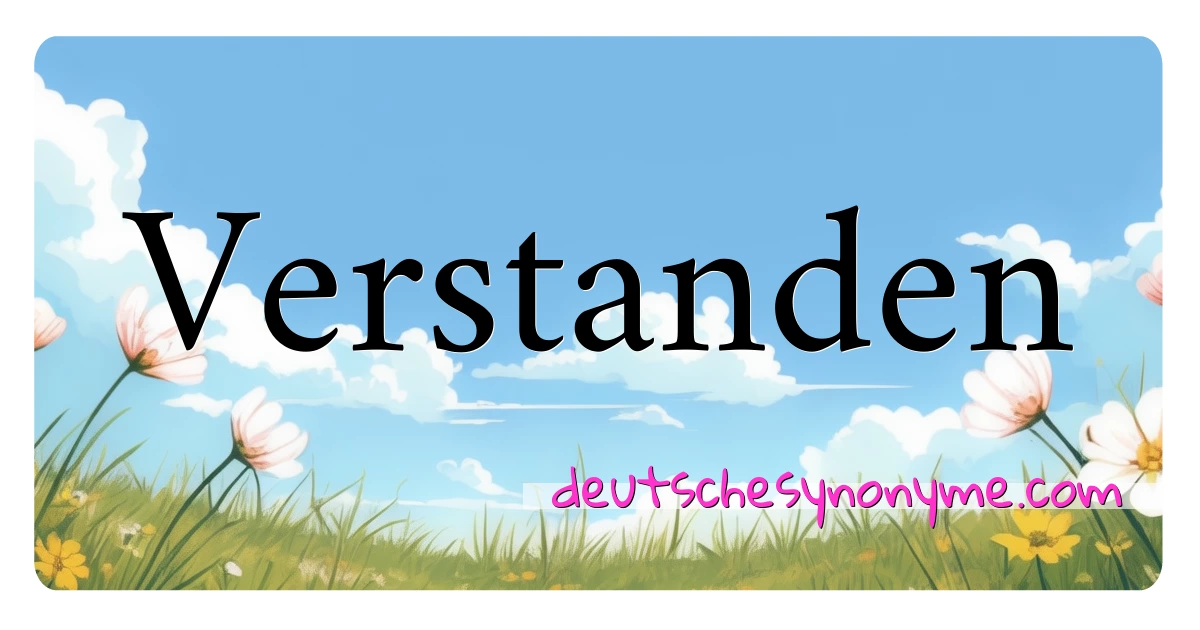 Verstanden Synonyme Kreuzworträtsel bedeuten Erklärung und Verwendung