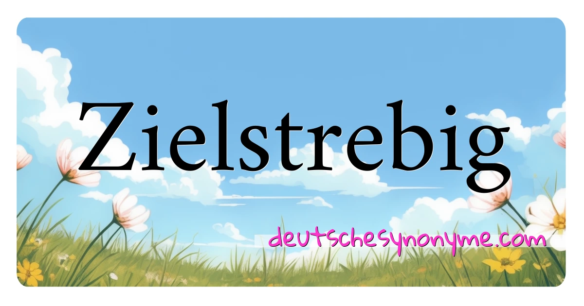 Zielstrebig Synonyme Kreuzworträtsel bedeuten Erklärung und Verwendung