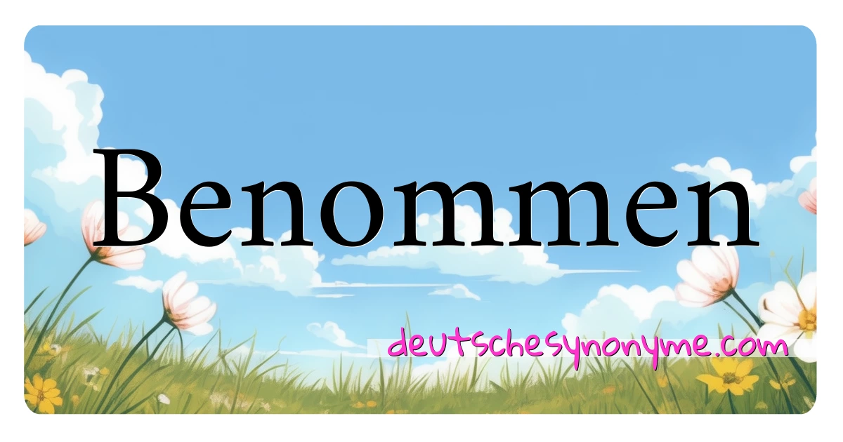 Benommen Synonyme Kreuzworträtsel bedeuten Erklärung und Verwendung