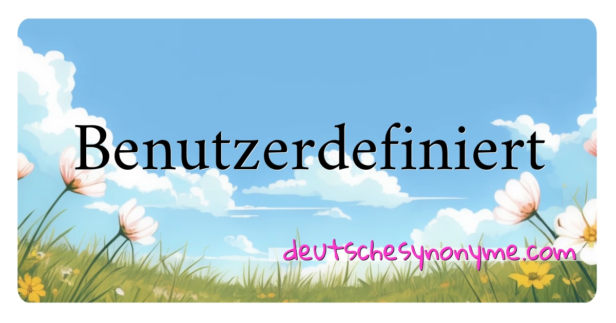 Benutzerdefiniert Synonyme Kreuzworträtsel bedeuten Erklärung und Verwendung