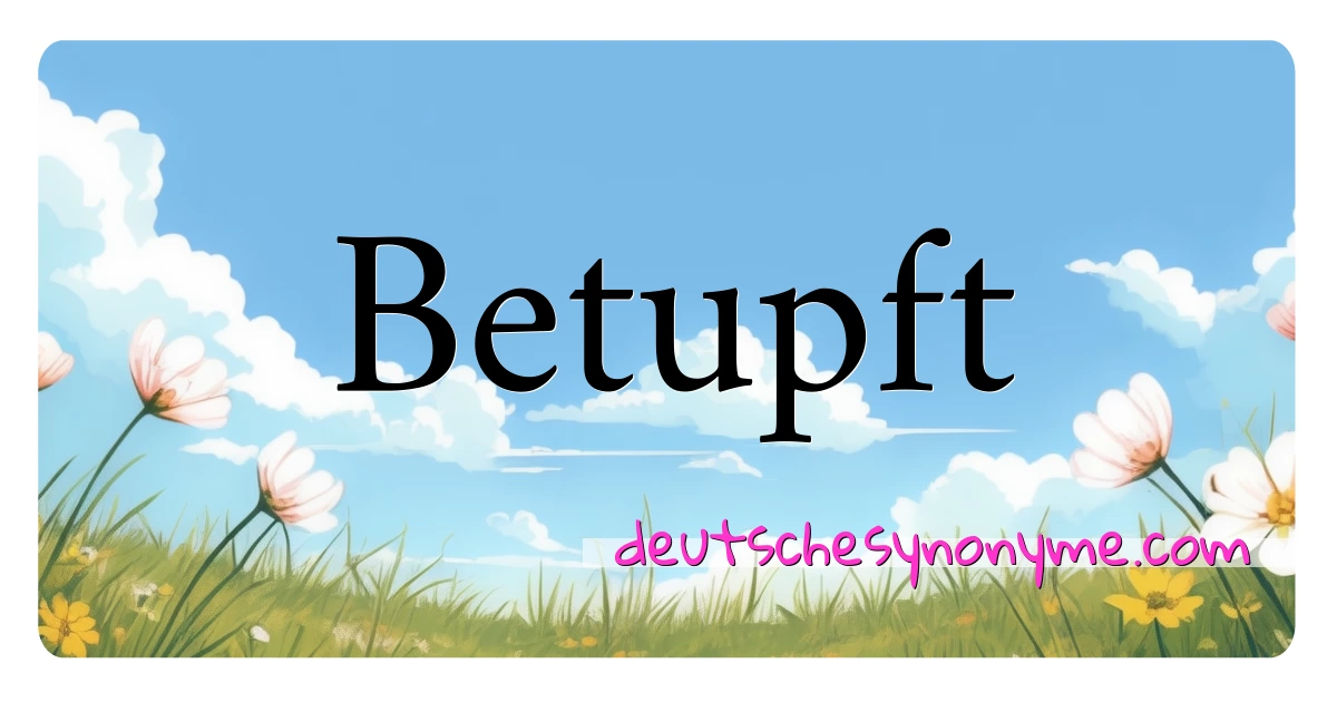 Betupft Synonyme Kreuzworträtsel bedeuten Erklärung und Verwendung