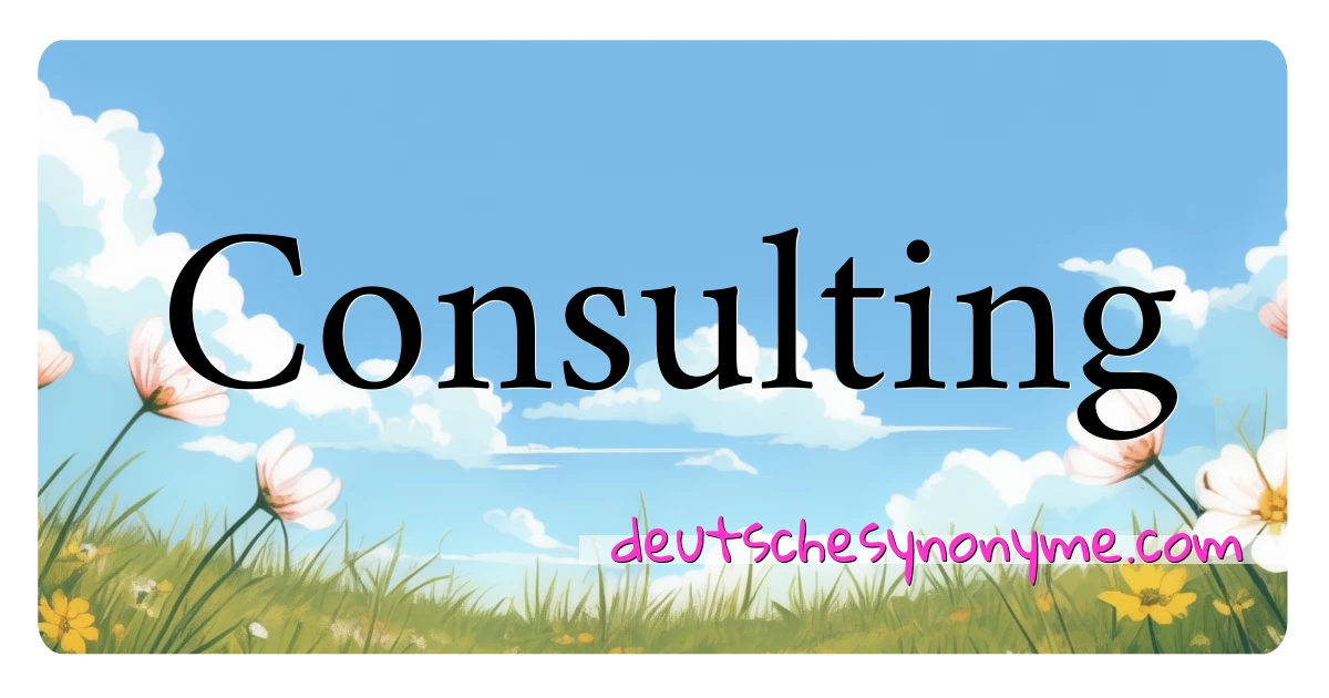 Consulting Synonyme Kreuzworträtsel bedeuten Erklärung und Verwendung