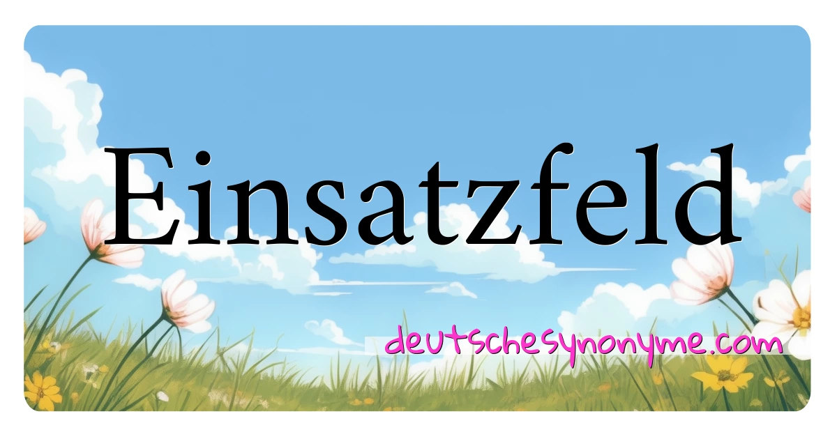 Einsatzfeld Synonyme Kreuzworträtsel bedeuten Erklärung und Verwendung