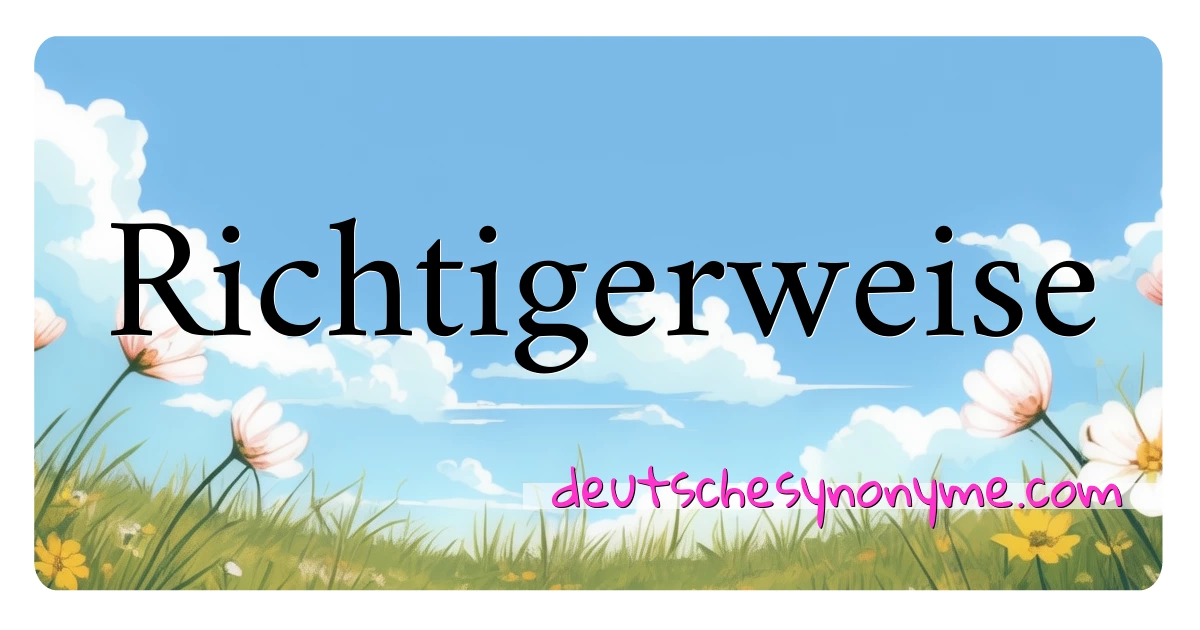 Richtigerweise Synonyme Kreuzworträtsel bedeuten Erklärung und Verwendung