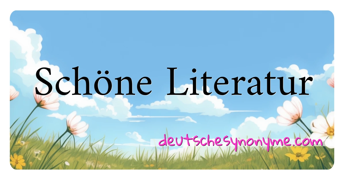 Schöne Literatur Synonyme Kreuzworträtsel bedeuten Erklärung und Verwendung