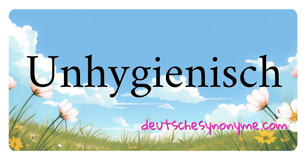 Unhygienisch Synonyme Kreuzworträtsel bedeuten Erklärung und Verwendung