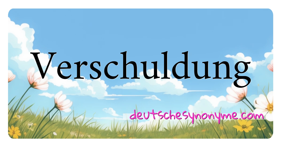 Verschuldung Synonyme Kreuzworträtsel bedeuten Erklärung und Verwendung