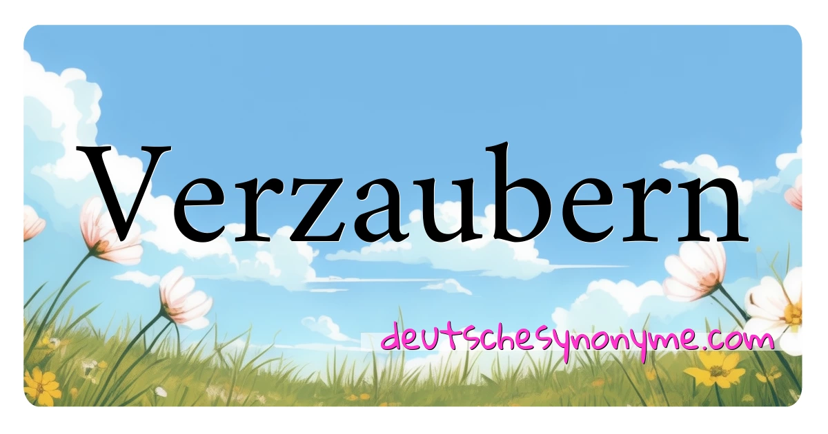 Verzaubern Synonyme Kreuzworträtsel bedeuten Erklärung und Verwendung