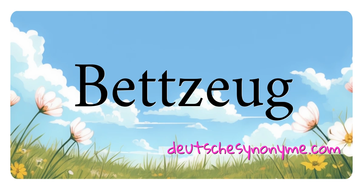 Bettzeug Synonyme Kreuzworträtsel bedeuten Erklärung und Verwendung